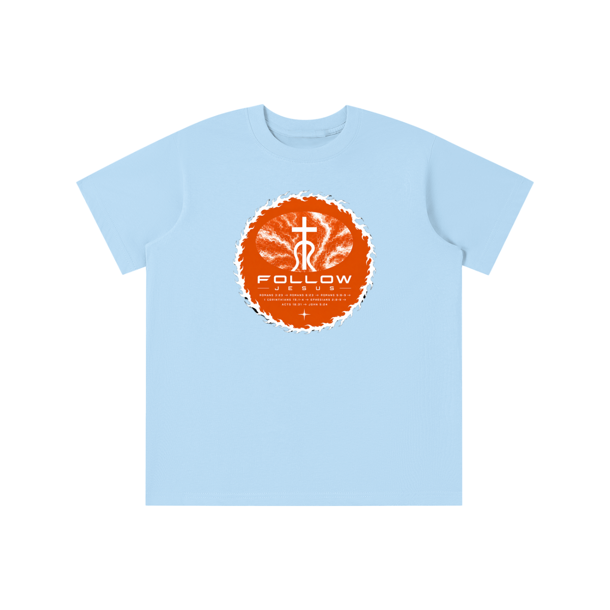 Follow Jesus Romans 3:23 -> Romans 6:23 -> Romans 5:8-9 -> 1 Corinthians 15:1-4 -> Ephesians 2:8-9 -> Acts 16:31 -> John 5:24 youth T-shirt