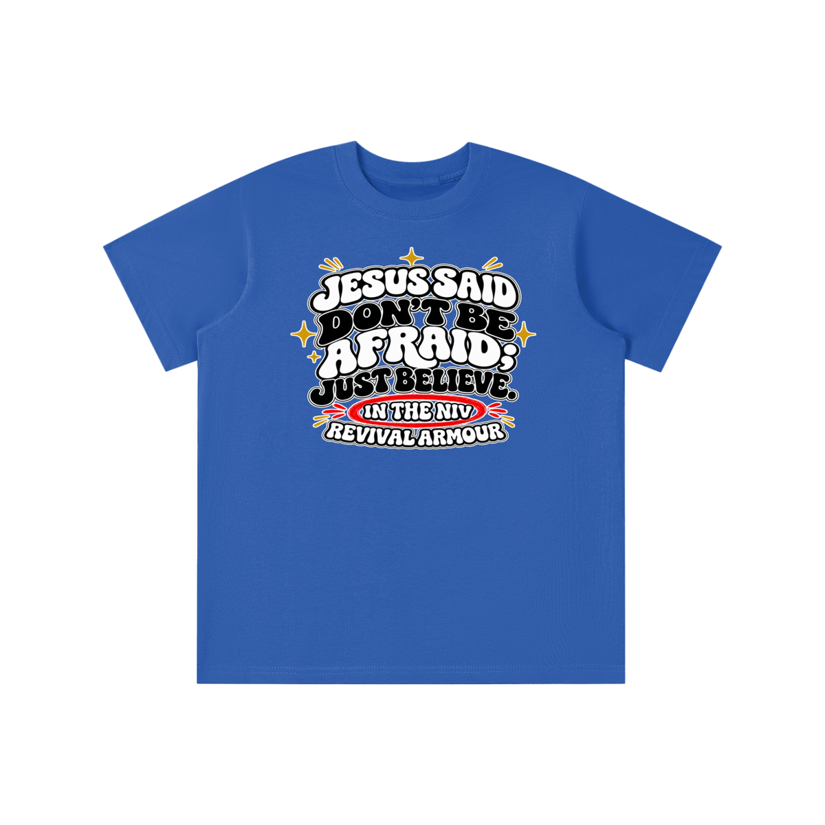 JESUS SAID Don't be afraid; just believe." IN THE NIV PREACH THE BLOOD OF JESUS youth T-shirt