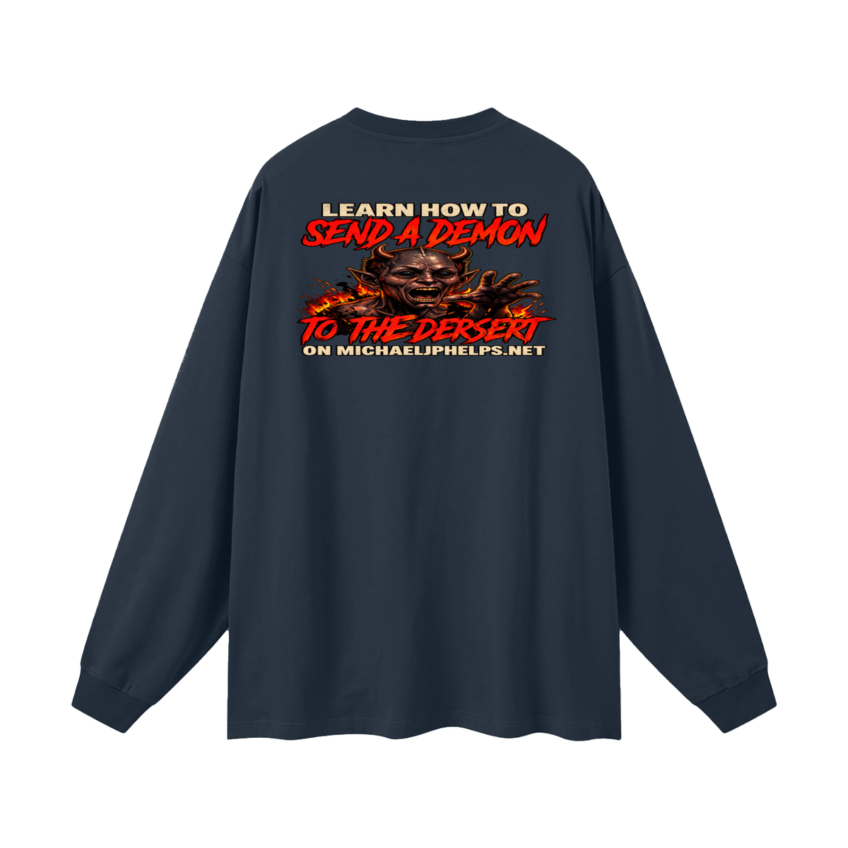 LEAN INTO THE HATE SEND A DEMON TO DESERT AND KNOW THAT GOD HATES ALL WHO DO EVIL ACCORDING TO PSALM 5:5 NLT LEARN HOW TO SEND A DEMON TO THE DESERT ON MICHAELJPHELPS.NET Long Sleeve T-Shirt