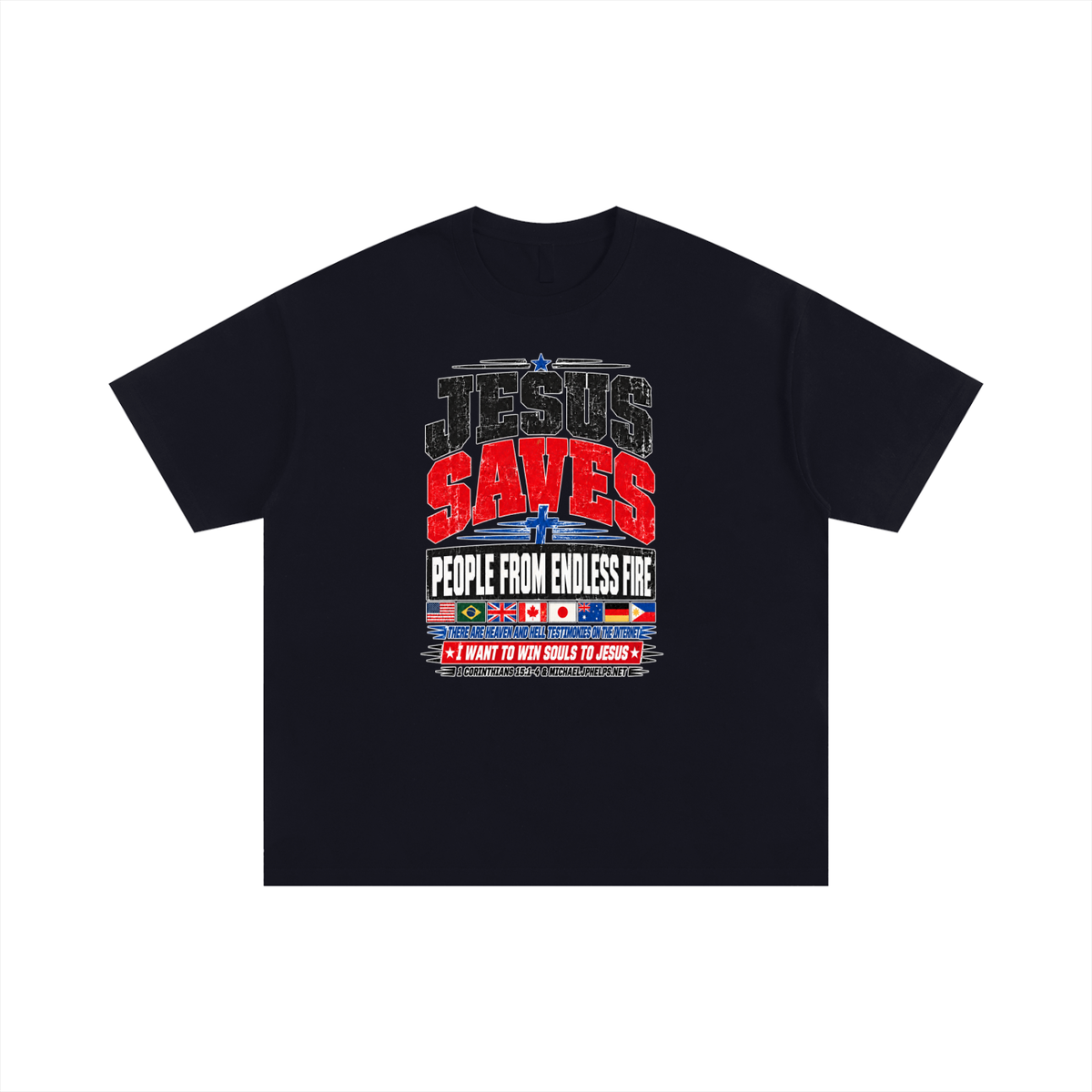JESUS SAVES PEOPLE FROM ENDLESS FIRE THERE ARE HEAVEN AND HELL TESTIMONIES ON THE INTERNET I WANT TO WIN SOULS TO JESUS T-Shirt