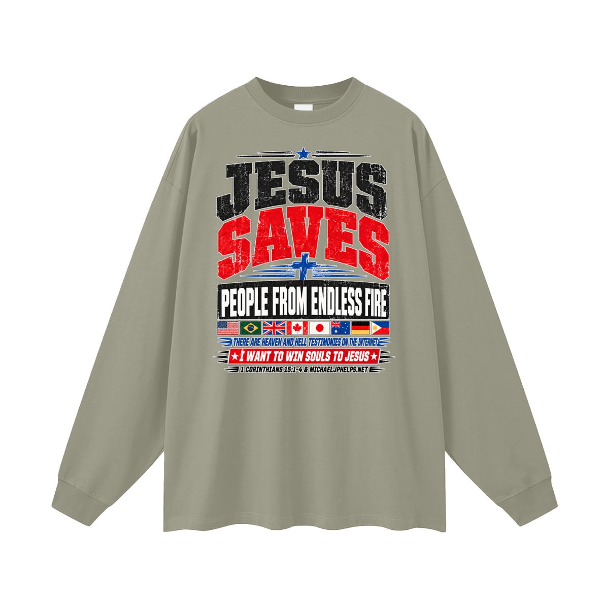 JESUS SAVES PEOPLE FROM ENDLESS FIRE THERE ARE HEAVEN AND HELL TESTIMONIES ON THE INTERNET I WANT TO WIN SOULS TO JESUS Long Sleeve T-Shirt