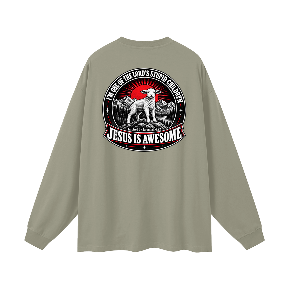 I'M ONE OF THE LORD'S STUPID CHILDREN INSPIRED BY Jeremiah 4:22 JESUS IS AWESOME Long Sleeve T-Shirt