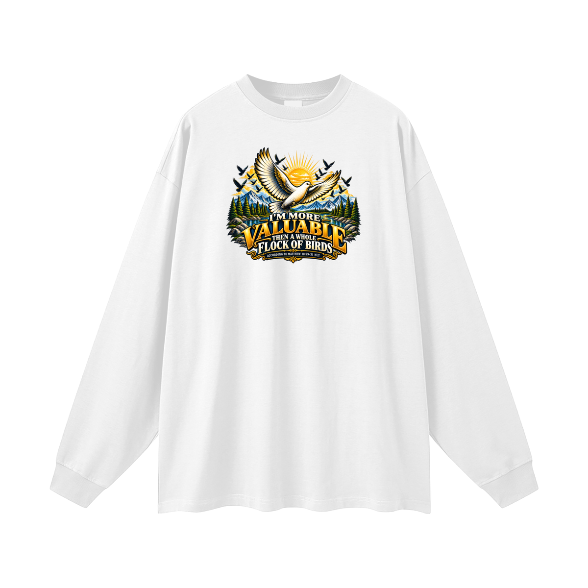 I'M MORE VALUABLE THAN A WHOLE FLOCK OF BIRDS ACCORDING TO MATTHEW 10:29-31 NLT Long Sleeve T-Shirt