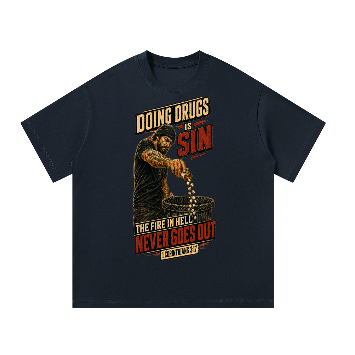 Doing drugs is sin The fire in hell never goes out T-Shirt