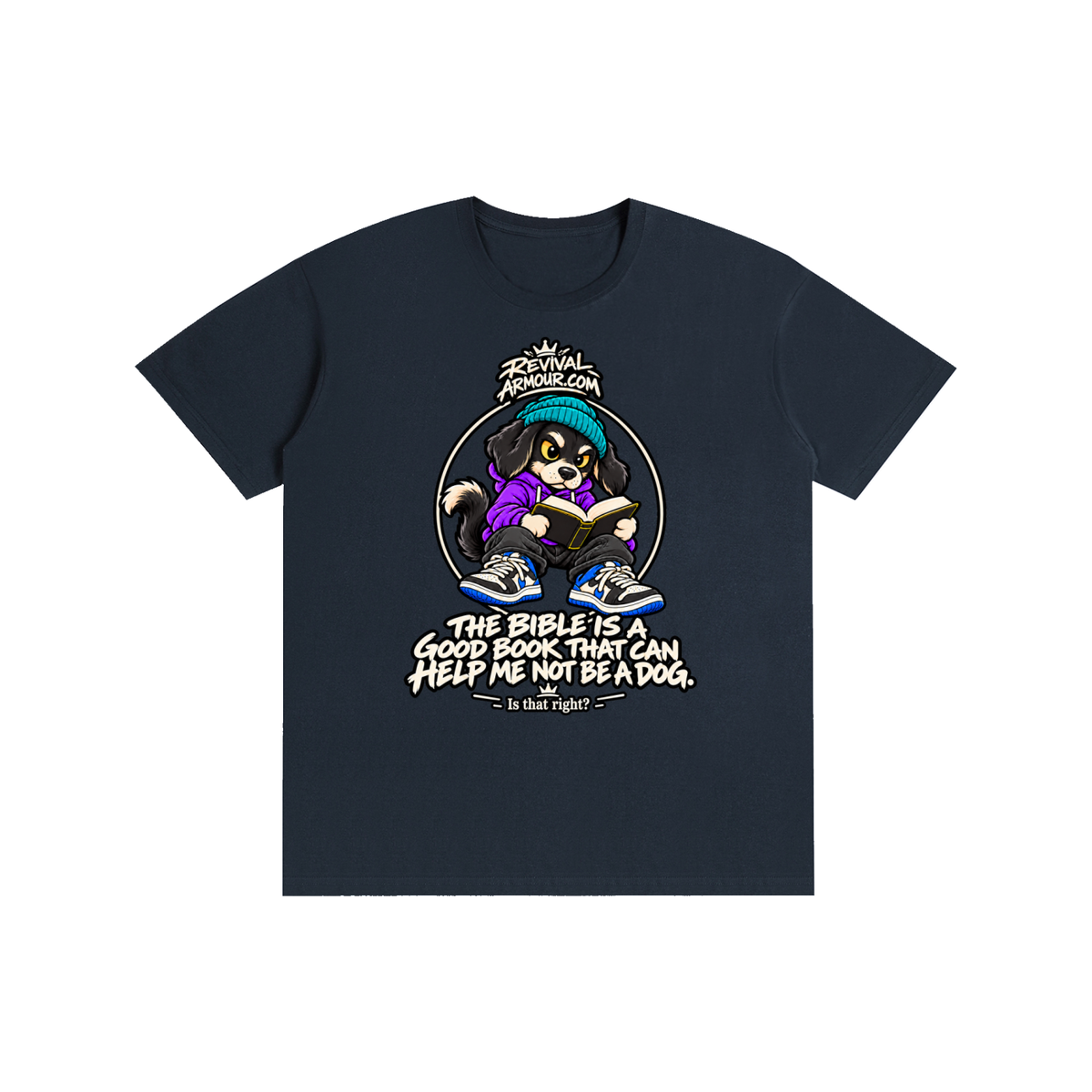 REVIVALARMOUR.COM THE BIBLE IS A GOOD BOOK THAT CAN HELP ME NOT BE A DOG. Is that right? T-Shirt