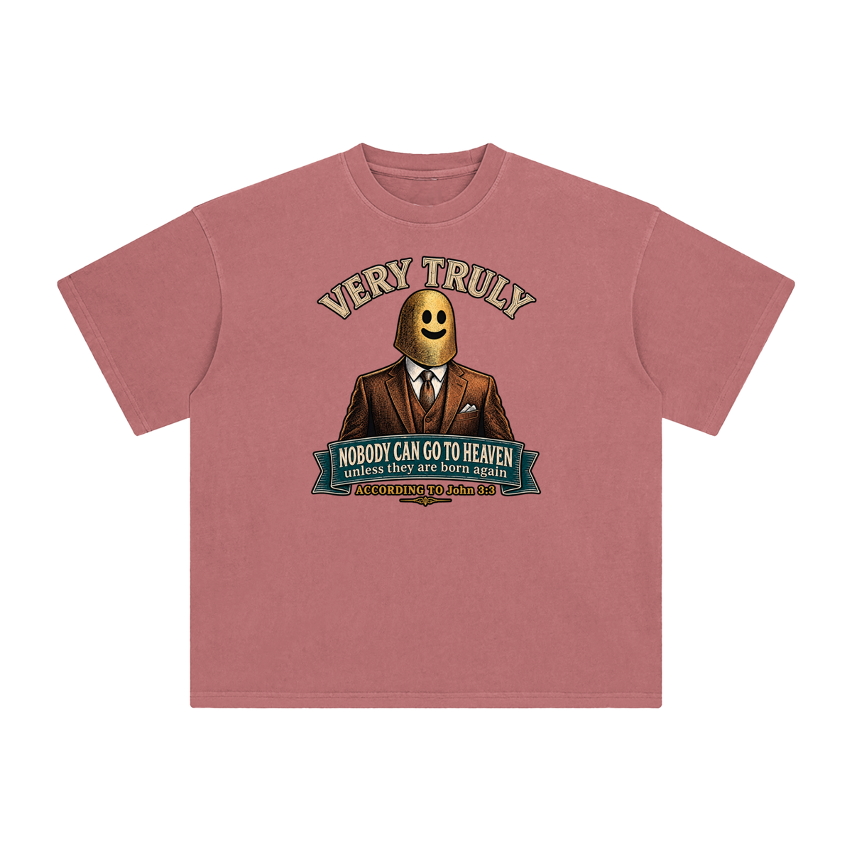 VERY TRULY NOBODY CAN GO TO HEAVEN unless they are born again ACCORDING TO John 3:3 T-Shirt
