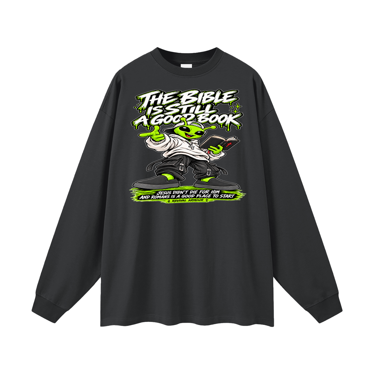 THE BIBLE IS STILL A GOOD BOOK JESUS DIDN'T DIE FOR HIM AND ROMANS IS A GOOD PLACE TO START Long Sleeve T-Shirt