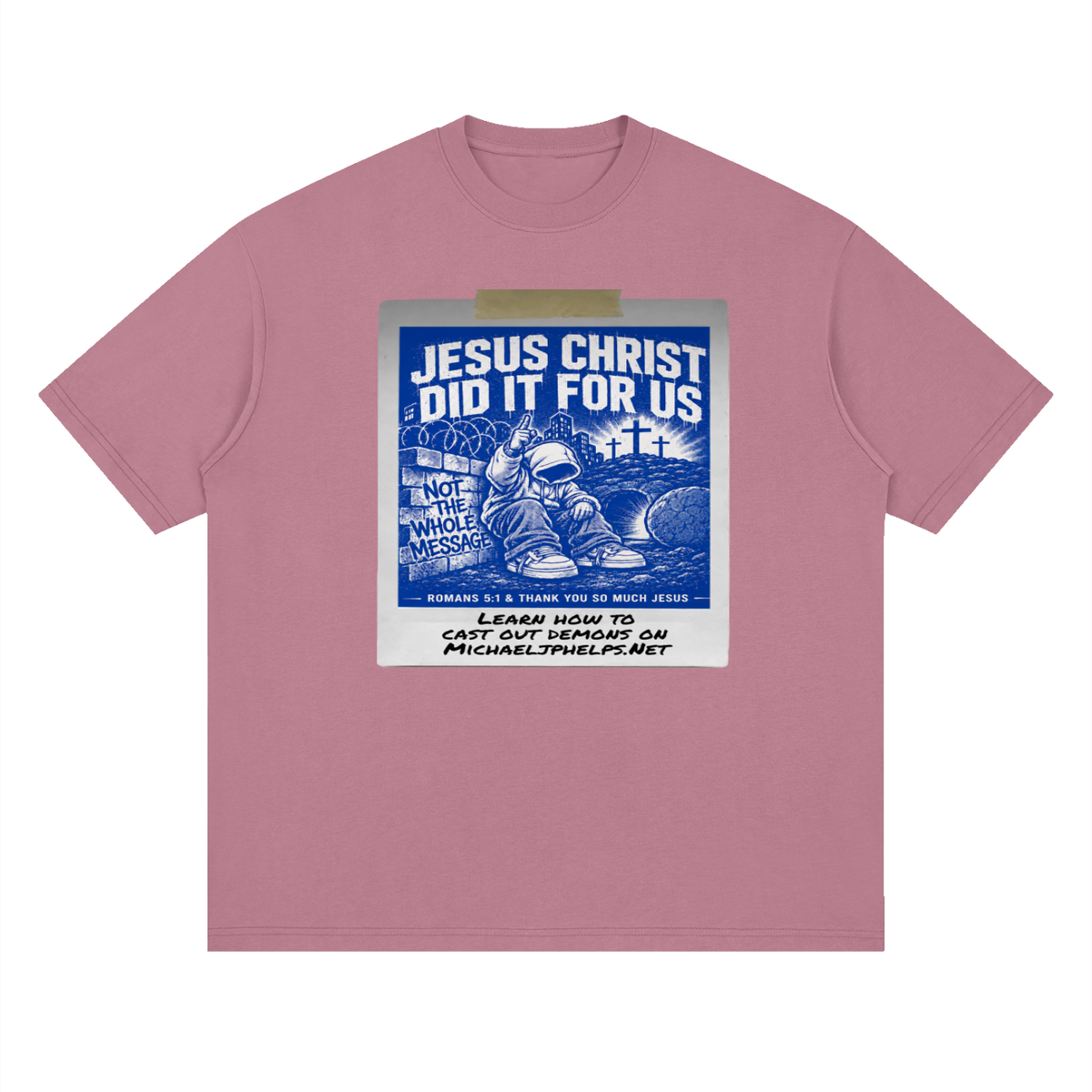 JESUS CHRIST DID IT FOR US NOT THE WHOLE MESSAGE T-Shirt