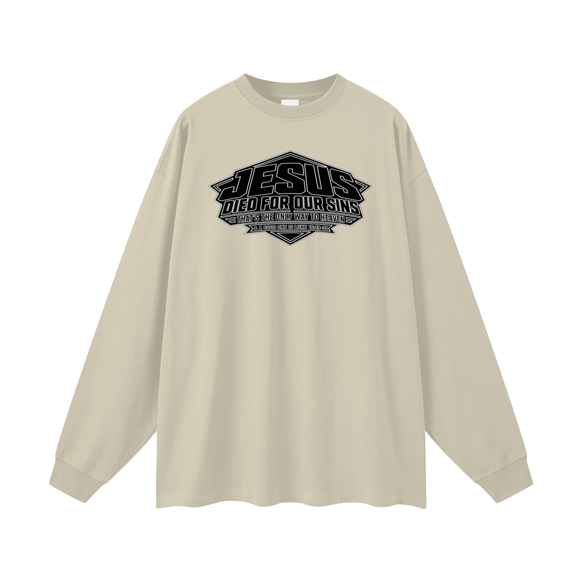 JESUS DIED FOR OUR SINS THAT'S THE ONLY WAY TO HEAVEN & A GOOD ONE IS LUKE 16:19-31 Long Sleeve T-Shirt