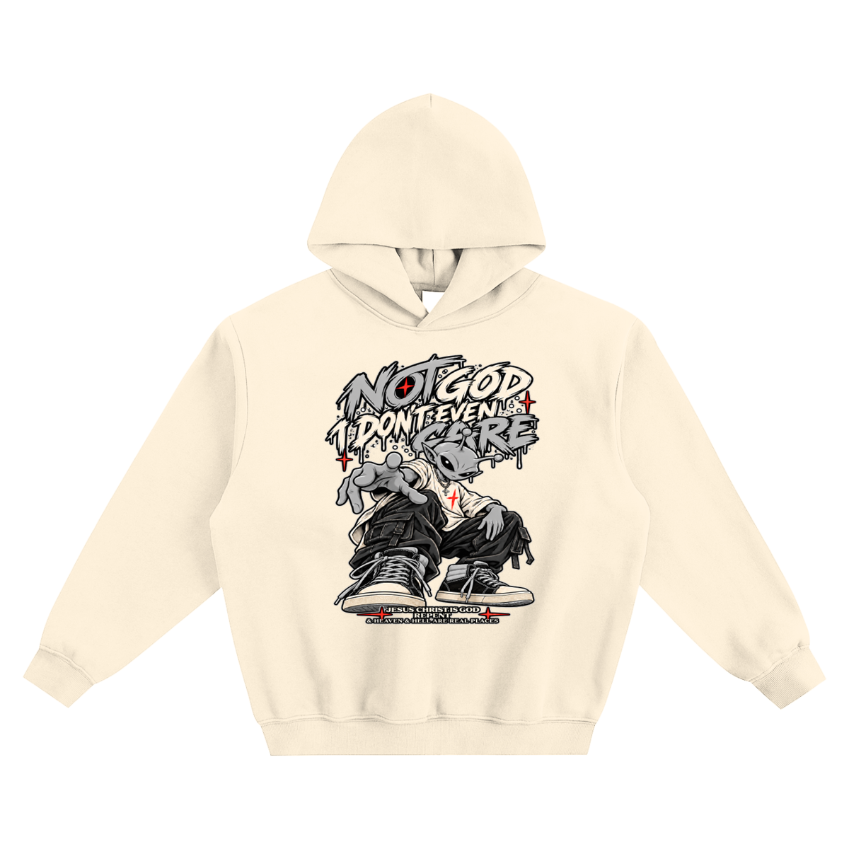 NOT GOD I DON'T EVEN CARE JESUS CHRIST IS GOD REPENT & HEAVEN & HELL ARE REAL PLACES no pocket Hoodie
