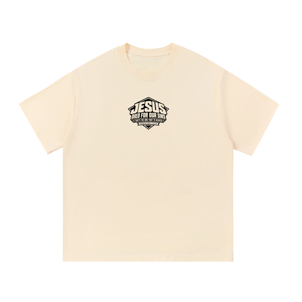 JESUS DIED FOR OUR SINS THAT'S THE ONLY WAY TO HEAVEN (EPHESIANS 2:8-9) T-Shirt