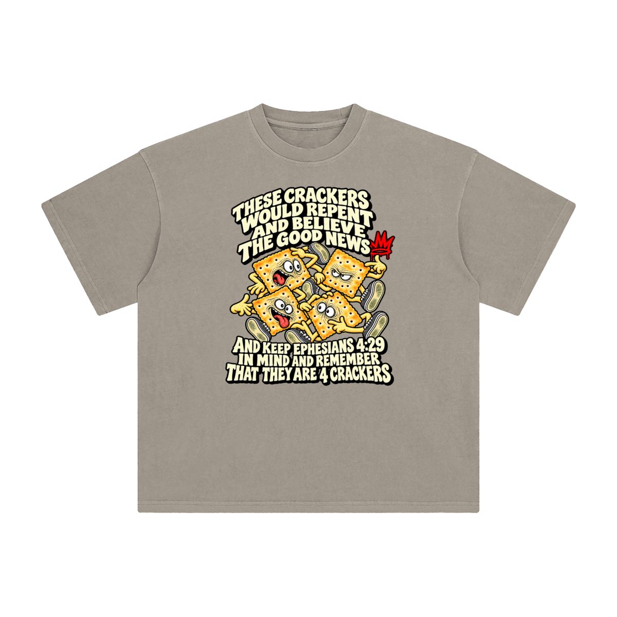 THESE CRACKERS WOULD REPENT AND BELIEVE THE GOOD NEWS AND KEEP EPHESIANS 4:29 IN MIND AND REMEMBER THAT THEY ARE 4 CRACKERS T-Shirt