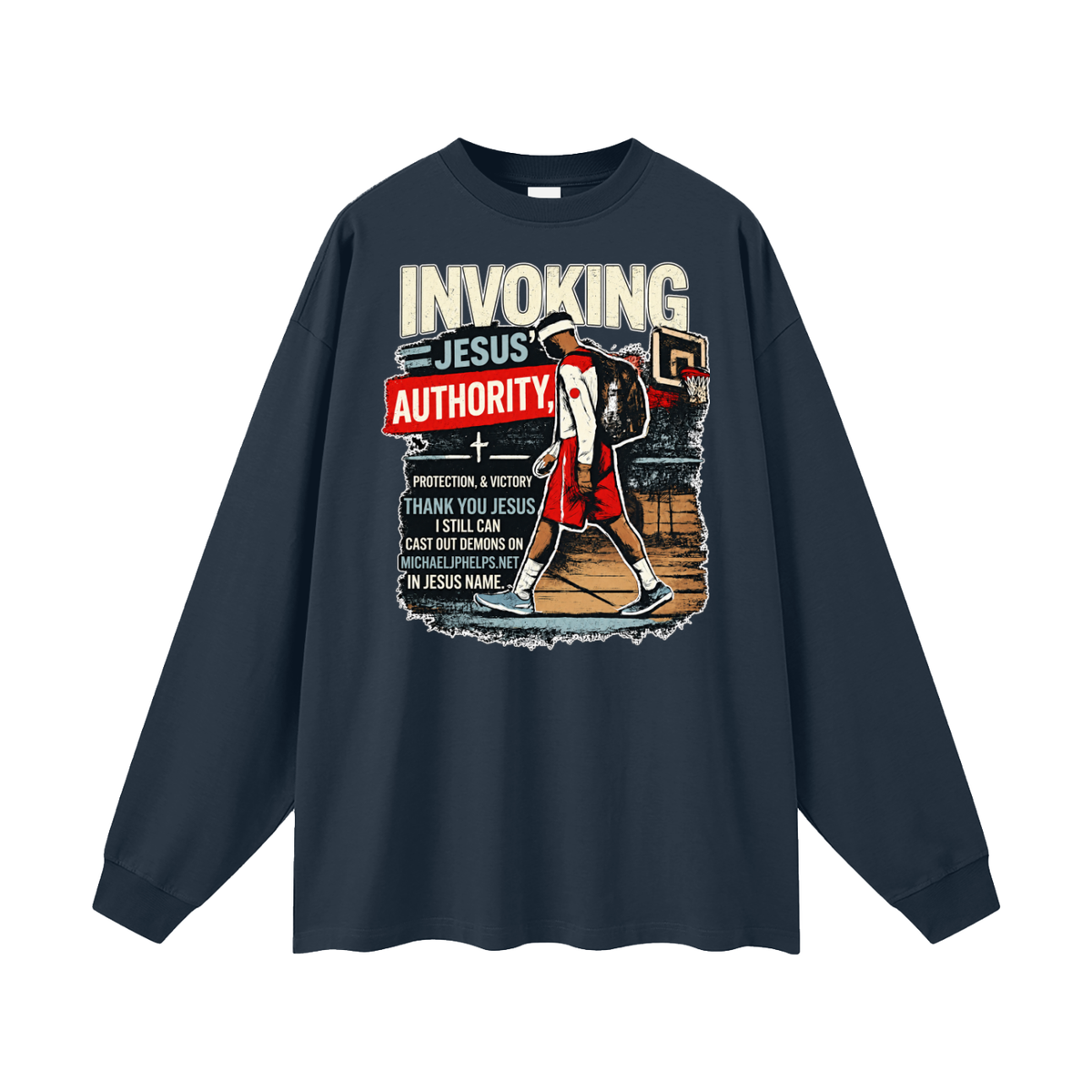 INVOKING JESUS' AUTHORITY, PROTECTION, & VICTORY THANK YOU JESUS I STILL CAN CAST OUT DEMONS ON MICHAELJPHELPS.NET IN JESUS NAME. Long Sleeve T-Shirt
