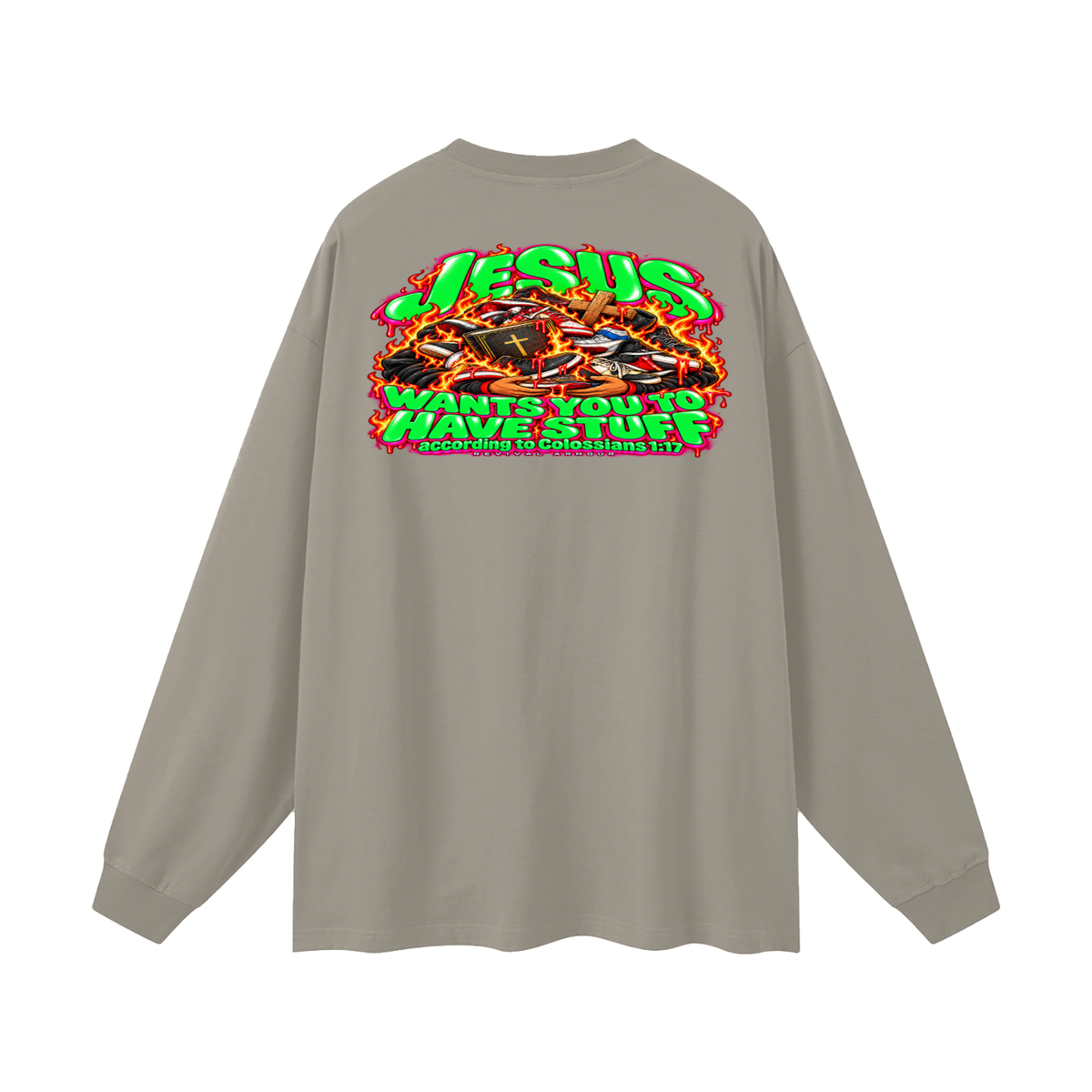 JESUS WANTS YOU TO HAVE STUFF ACCORDING TO COLOSSIANS 1:17 Long Sleeve T-Shirt