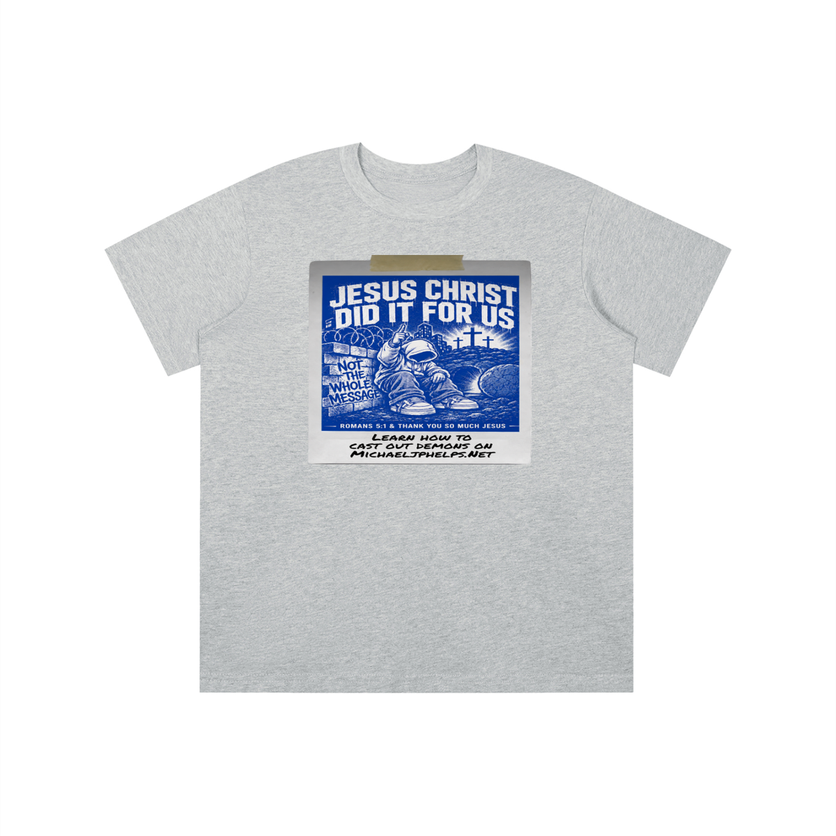JESUS CHRIST DID IT FOR US NOT THE WHOLE MESSAGE youth T-shirt