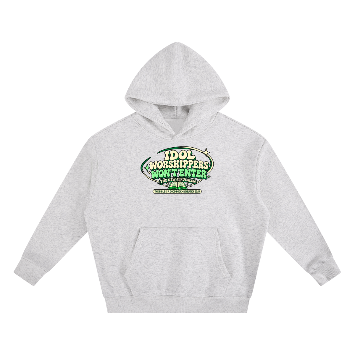 IDOL WORSHIPPERS WON'T ENTER THE NEW JERUSALEM THE BIBLE IS A GOOD BOOK . REVELATION 22:15 Hoodie