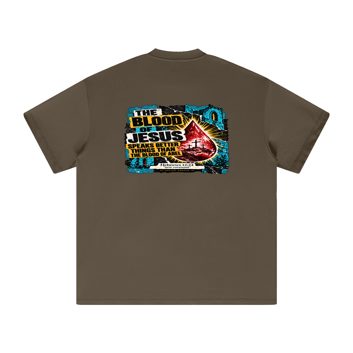 REIVAL ARMOUR THE BLOOD OF JESUS SPEAKS BETTER THINGS THAN THE BLOOD OF ABEL HEBREWS 12:24 "new covenant" -REVIVAL ARMOUR- T-Shirt