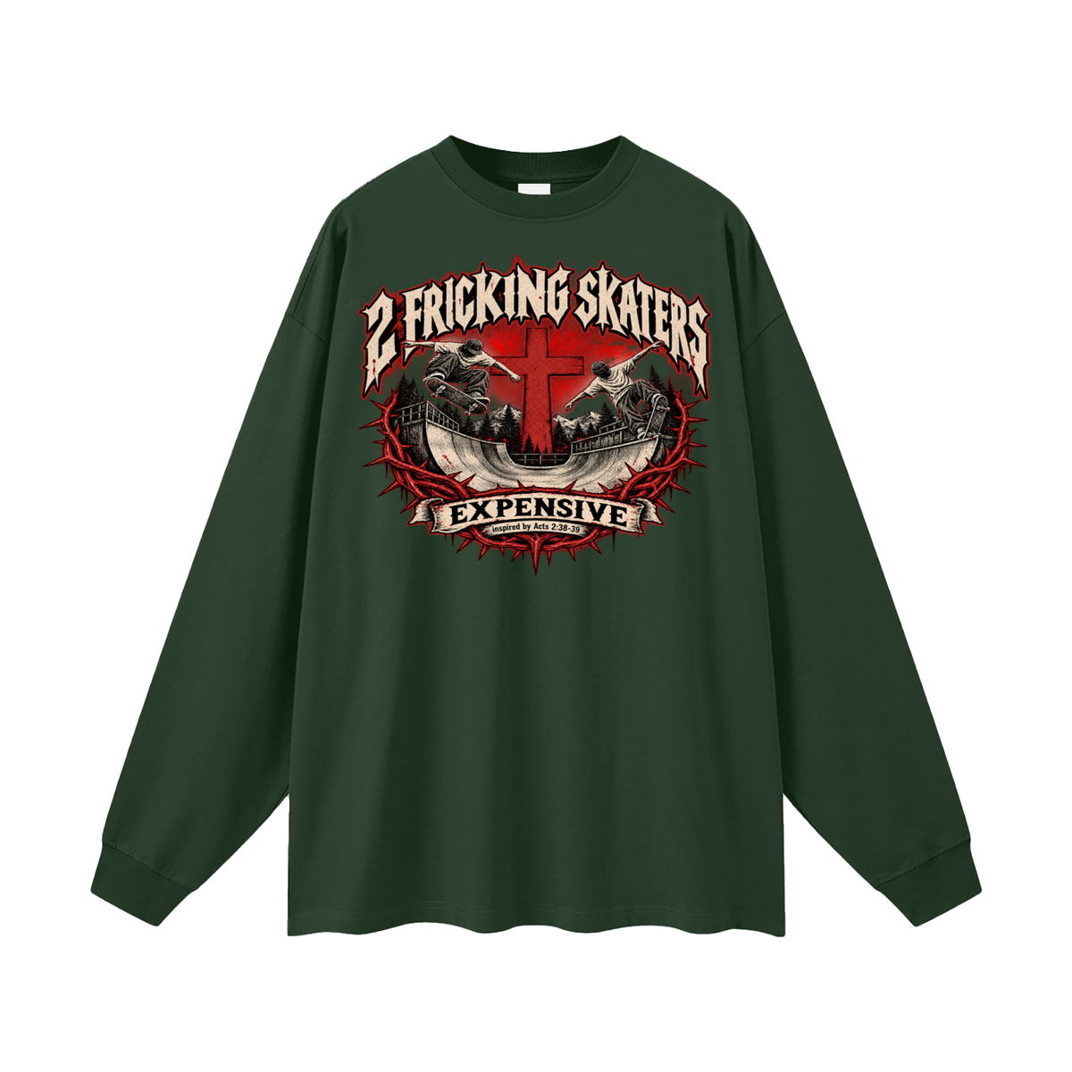 2 FRICKING SKATERS EXPENSIVE inspired by Acts 2:38-39 Long Sleeve T-Shirt
