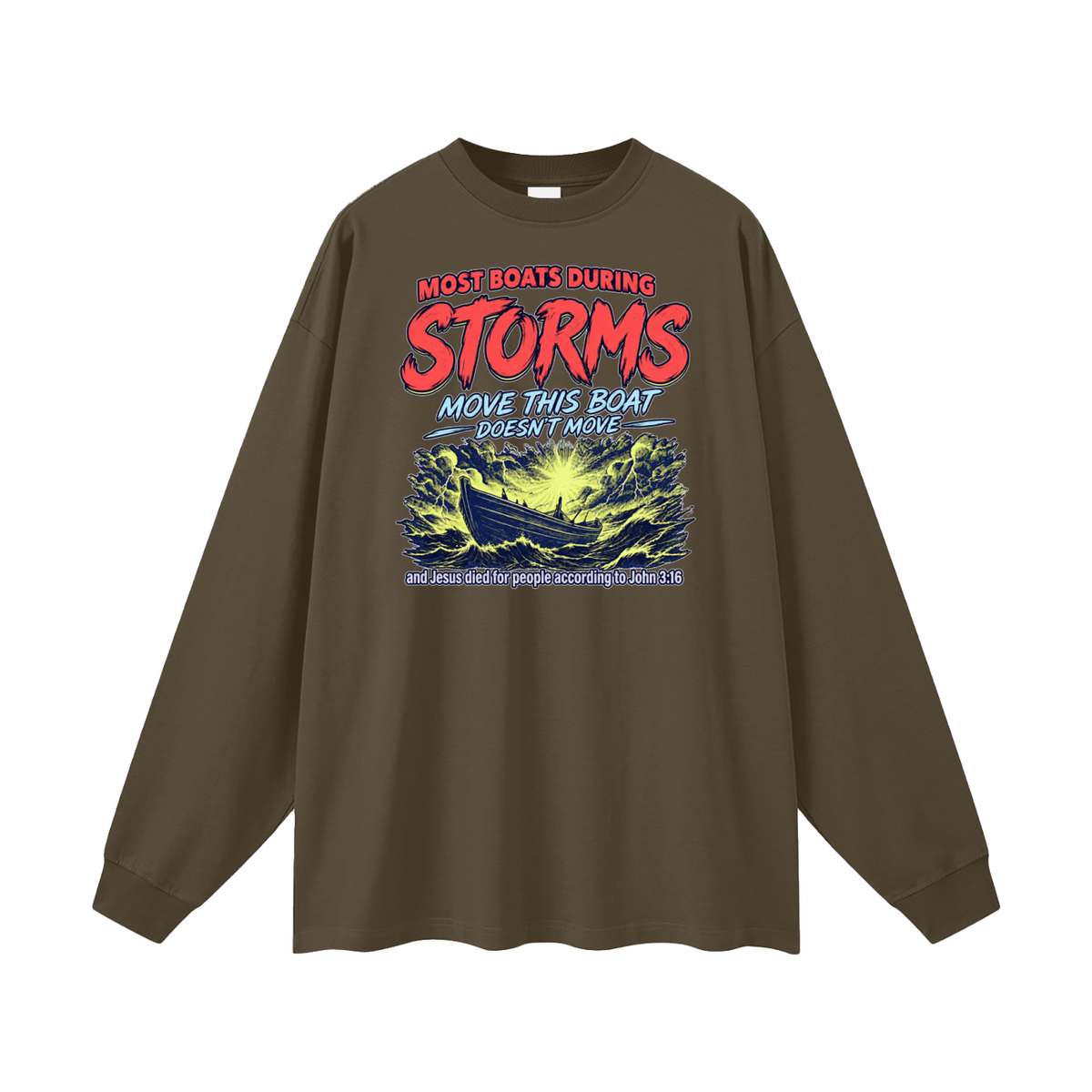MOST BOATS DURING STORMS MOVE THIS BOAT DOESN'T MOVE and Jesus died for our people according to John 3:16 Long Sleeve T-Shirt