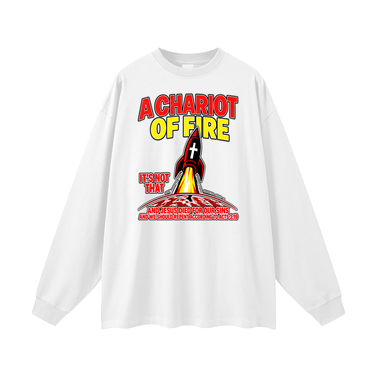 A CHARIOT OF FIRE IT'S NOT THAT AND JESUS DIED FOR OUR SINS AND WE SHOULD REPENT ACCORDING TO ACTS 3:19 Long Sleeve T-Shirt