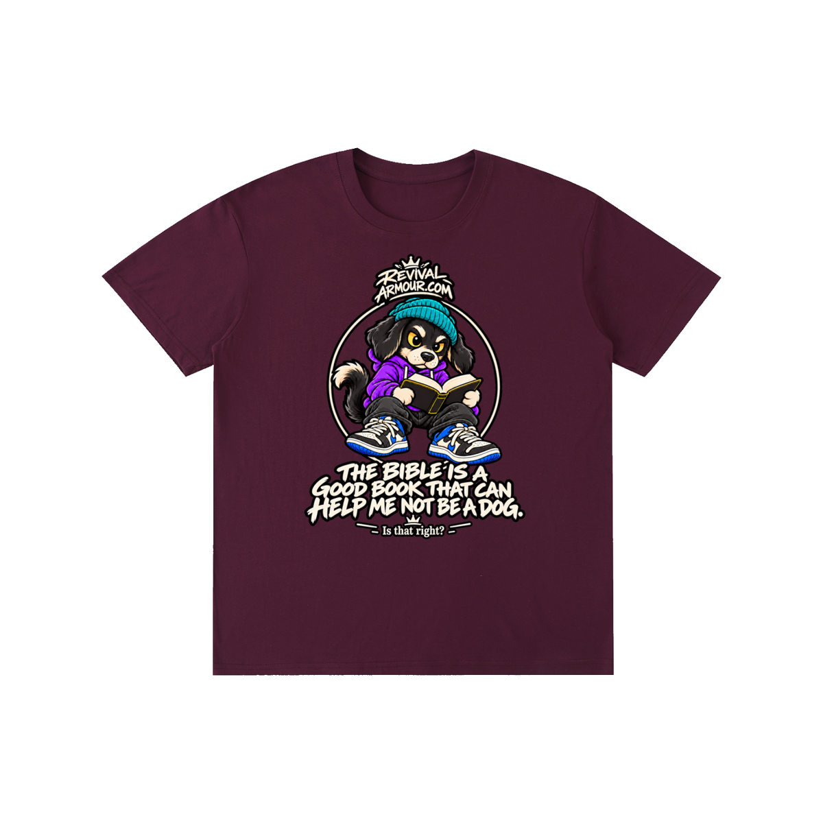 REVIVALARMOUR.COM THE BIBLE IS A GOOD BOOK THAT CAN HELP ME NOT BE A DOG. Is that right? T-Shirt