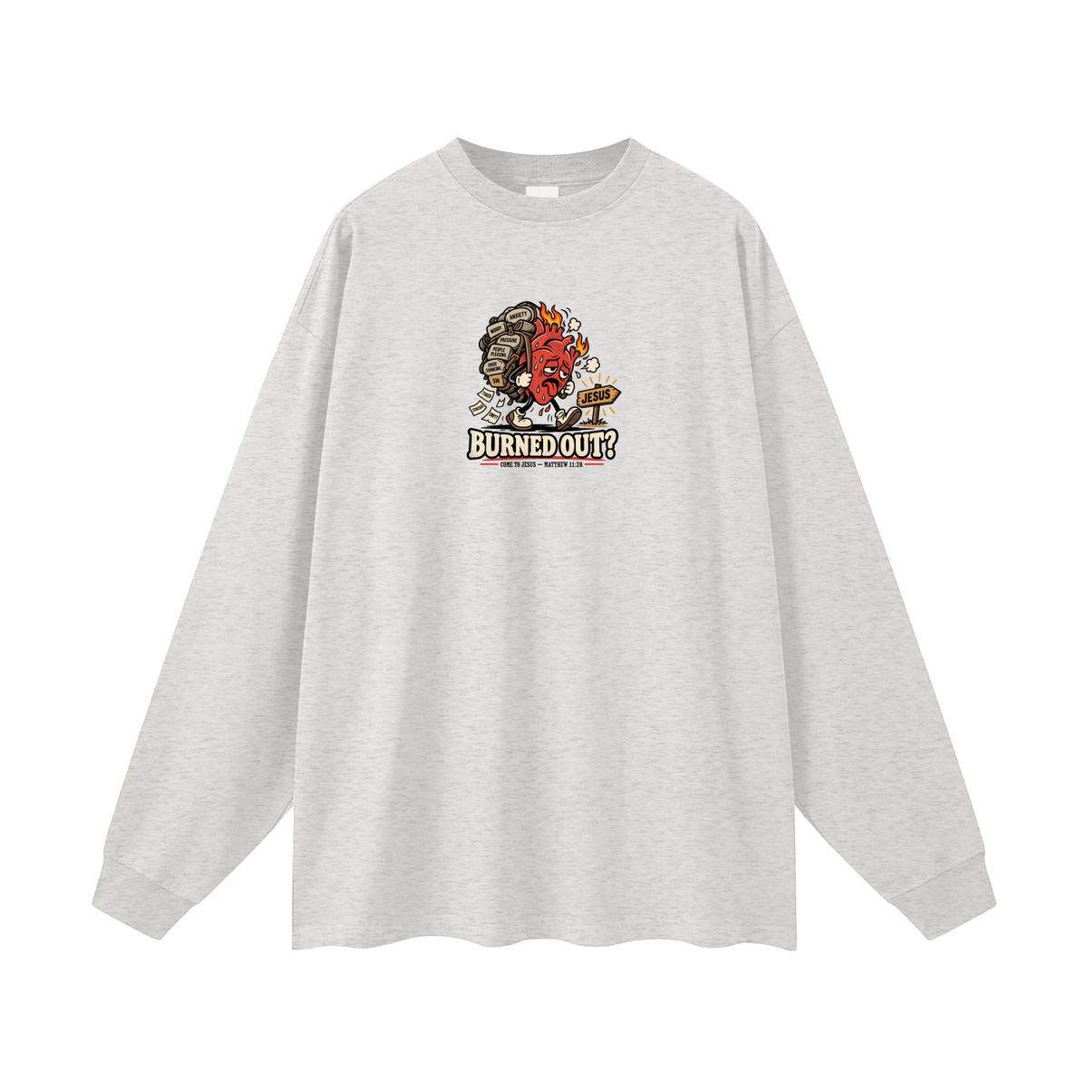 BURNED OUT? COME TO JESUS MATTHEW 11:28 Long Sleeve T-Shirt