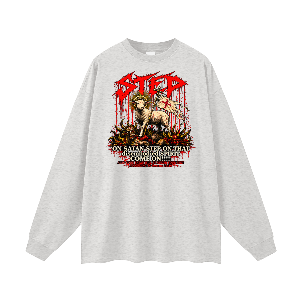 STEP ON SATAN STEP ON THAT disembodied SPIRIT COME ON!!!!! ALSO SOON SATAN WILL BE UNDER YOUR FEET ACCORDING TO Romans 16:20 Long Sleeve T-Shirt