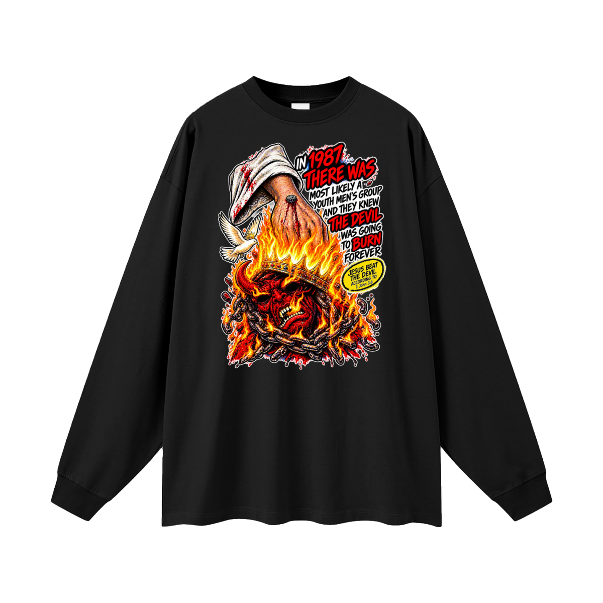 IN 1987 THERE WAS MOST LIKELY A YOUTH MEN'S GROUP AND THEY KNEW THE DEVIL WAS GOING TO BURN FOREVER (JESUS BEAT THE DEVIL ACCORDING TO 1 John 3:8) Long Sleeve T-Shirt