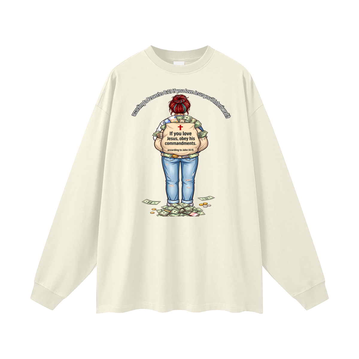according to Proverbs 8:21 If you love Jesus you'll Inherit wealth If you love Jesus, obey his commandments according to John 14:15 Long Sleeve T-Shirt