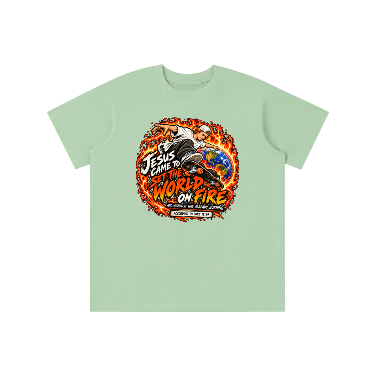 JESUS CAME TO SET THE WORLD ON FIRE AND WISHED IT WAS ALREADY BURNING ACCORDING TO LUKE 12:49 youth T-shirt