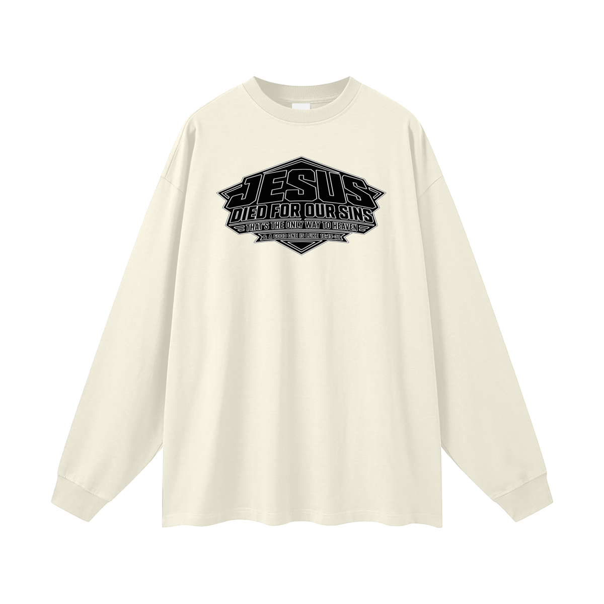 JESUS DIED FOR OUR SINS THAT'S THE ONLY WAY TO HEAVEN & A GOOD ONE IS LUKE 16:19-31 Long Sleeve T-Shirt