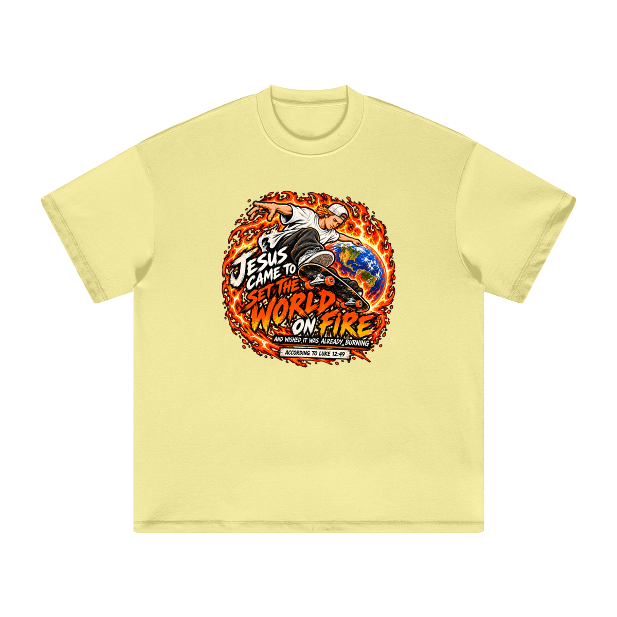 JESUS CAME TO SET THE WORLD ON FIRE AND WISHED IT WAS ALREADY BURNING ACCORDING TO LUKE 12:49 T-Shirt