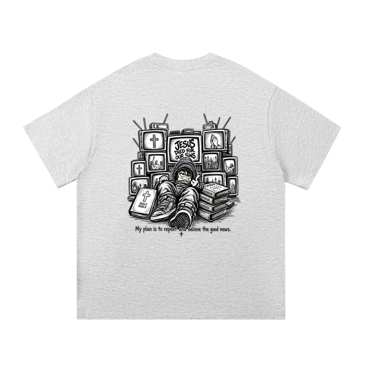 JESUS DIED FOR OUR SINS MY PLAN IS TO REPENT AND BELIEVE THE GOOD NEWS. T-Shirt