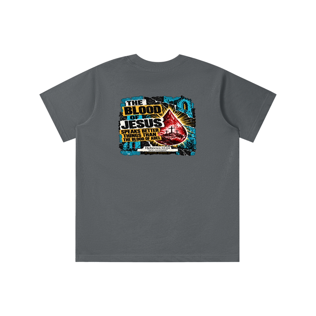 REIVAL ARMOUR THE BLOOD OF JESUS SPEAKS BETTER THINGS THAN THE BLOOD OF ABEL HEBREWS 12:24 "new covenant" -REVIVAL ARMOUR- youth T-shirt
