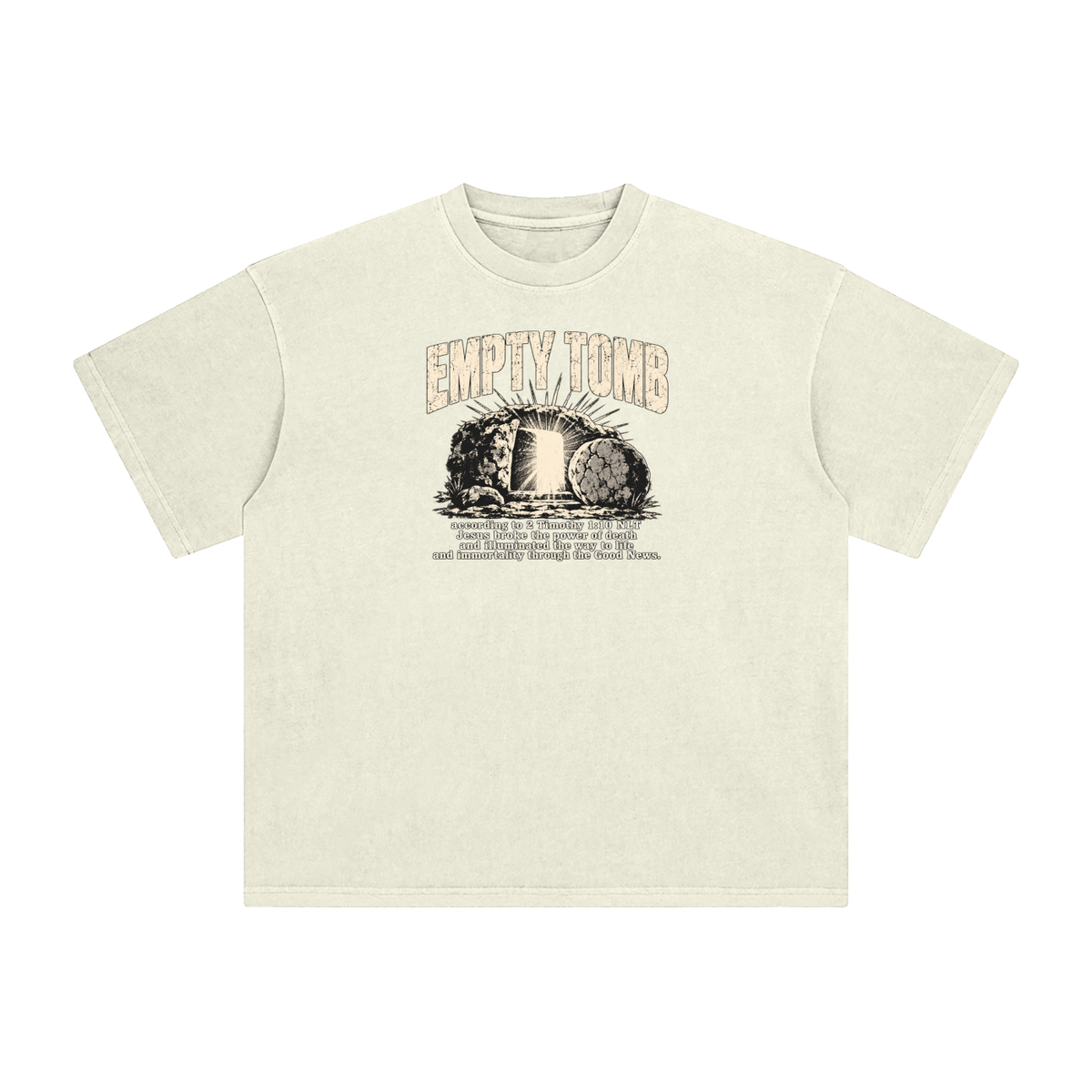 EMPTY TOMB according 2 Timothy 1:10 NLT Jesus broke the power of death and illuminated the way to life and immortality though the good news T-Shirt
