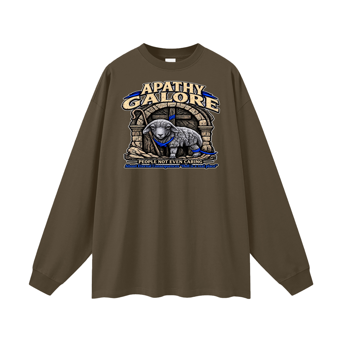 APATHY GALORE PEOPLE NOT EVEN CARING About Eternal Consequences "Hell is a real place" Long Sleeve T-Shirt