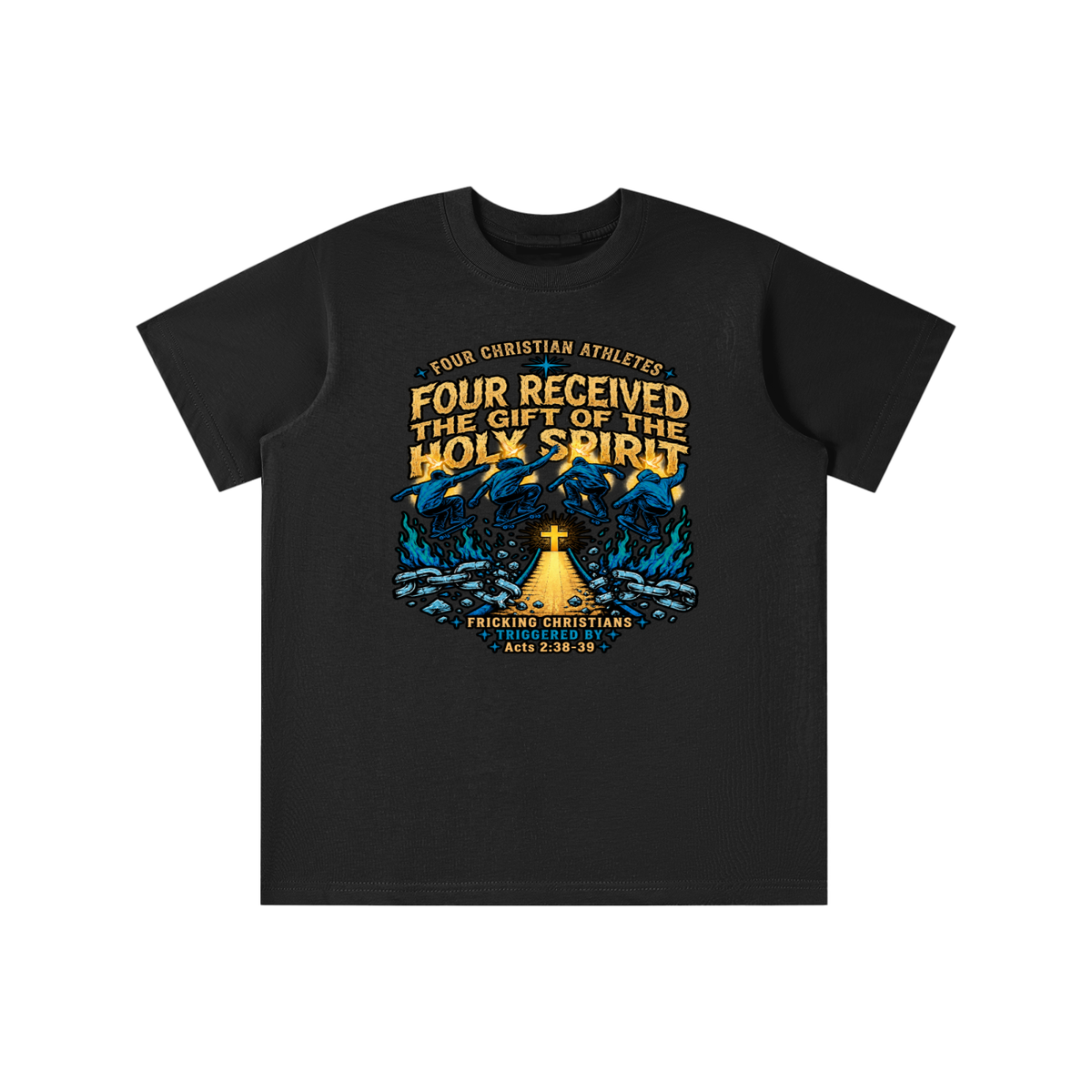FOUR CHRISTIAN ATHLETES FOUR RECEIVED THE GIFT OF THE HOLY SPIRIT FRICKING CHRISTIANS TRIGGERED BY Acts 2:38-39 youth T-shirt