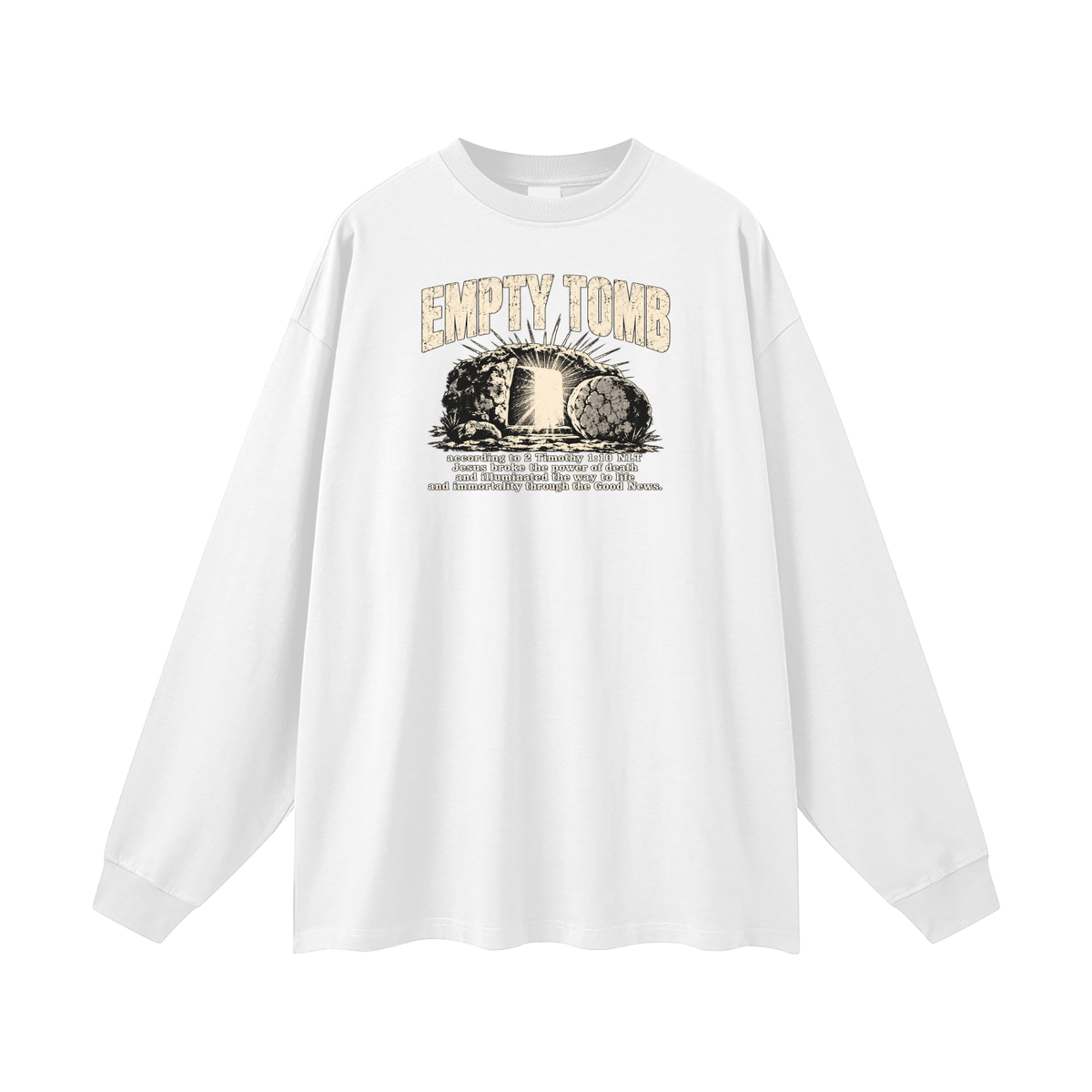 EMPTY TOMB according 2 Timothy 1:10 NLT Jesus broke the power of death and illuminated the way to life and immortality though the good news Long Sleeve T-Shirt