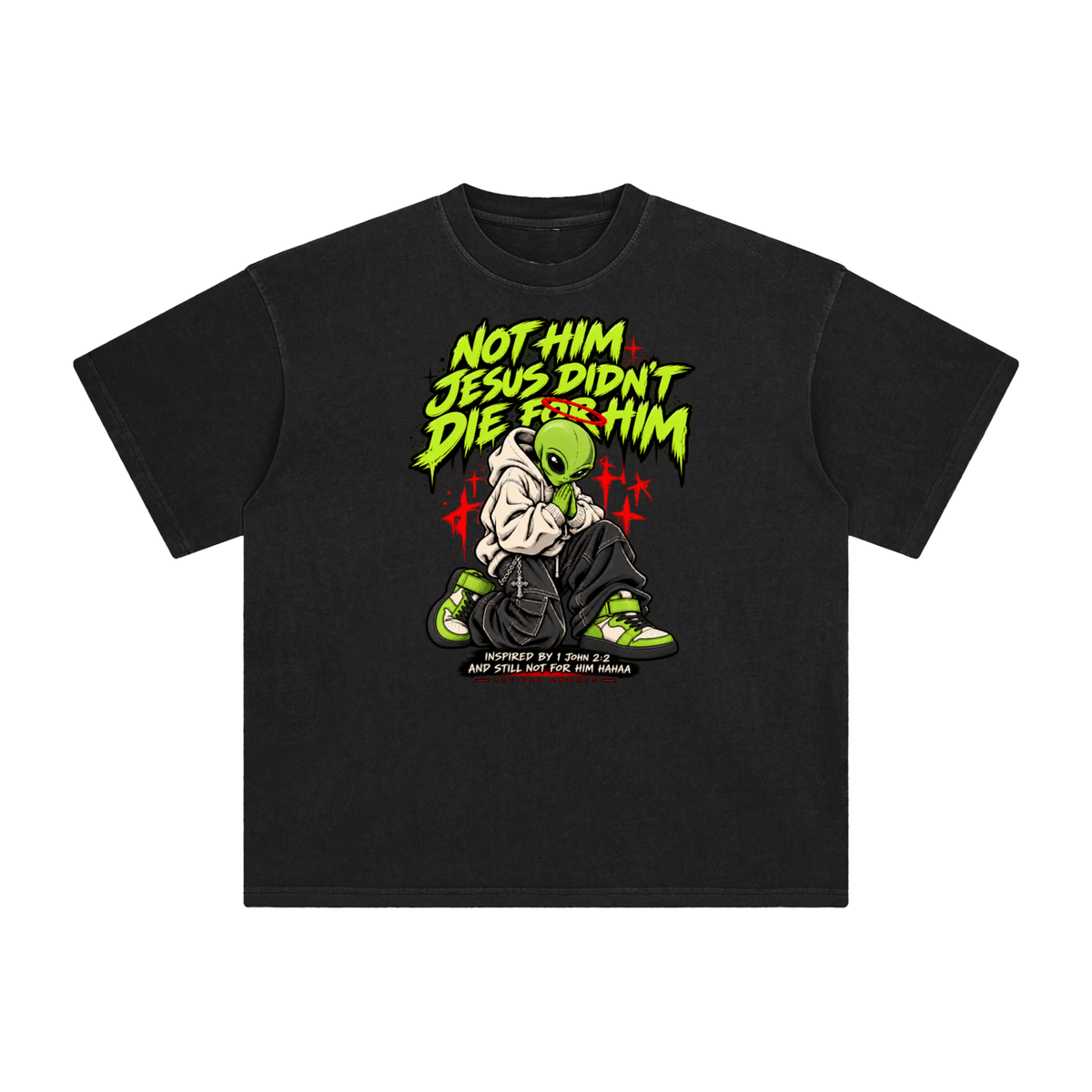 NOT HIM JESUS DIDN'T DIE FOR HIM INSPIRED BY 1 JOHN 2:2 AND STILL NOT FOR HIM HAAA T-Shirt