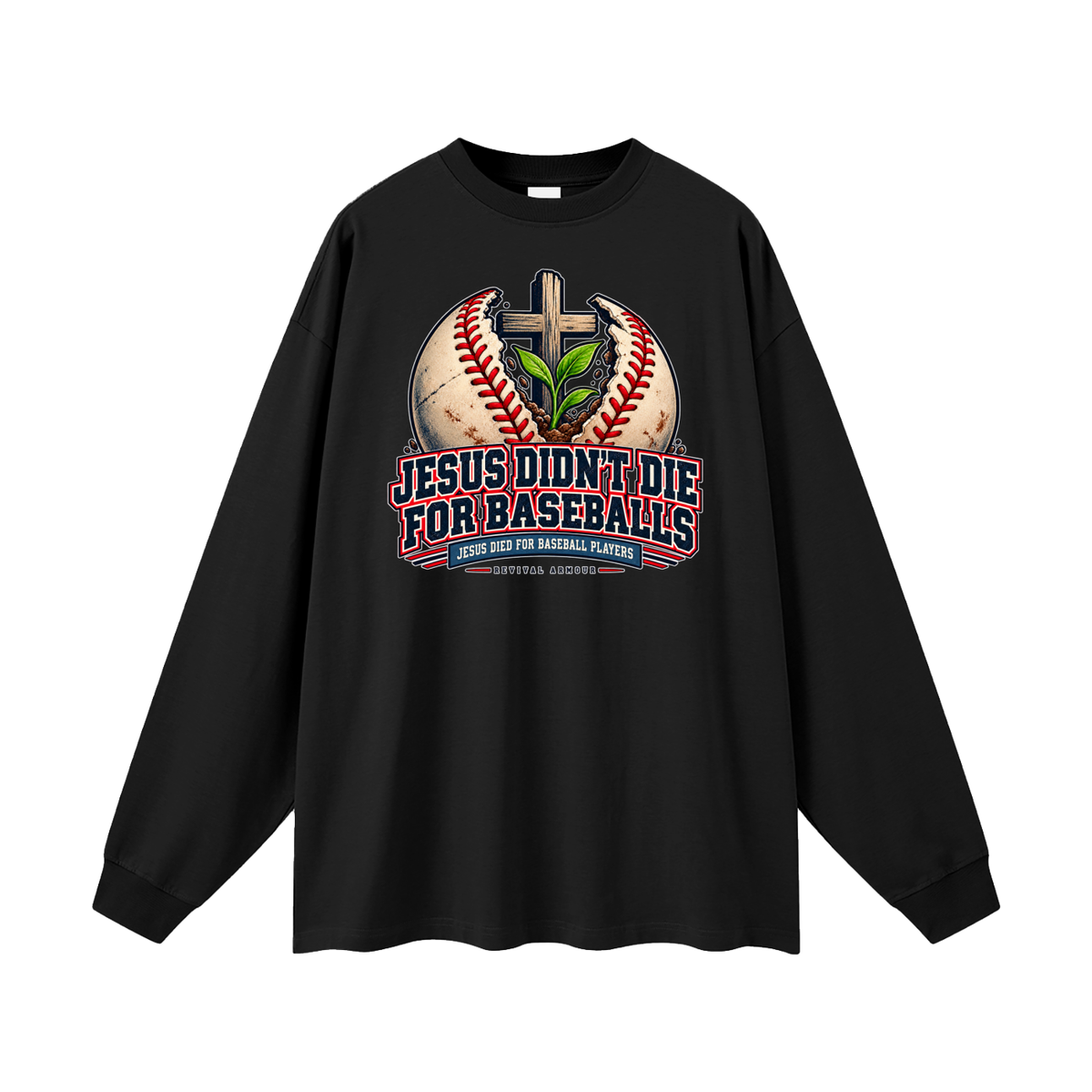 JESUS DIDN'T DIE FOR BASEBALLS JESUS DIED FOR BASEBALL PLAYERS Long Sleeve T-Shirt