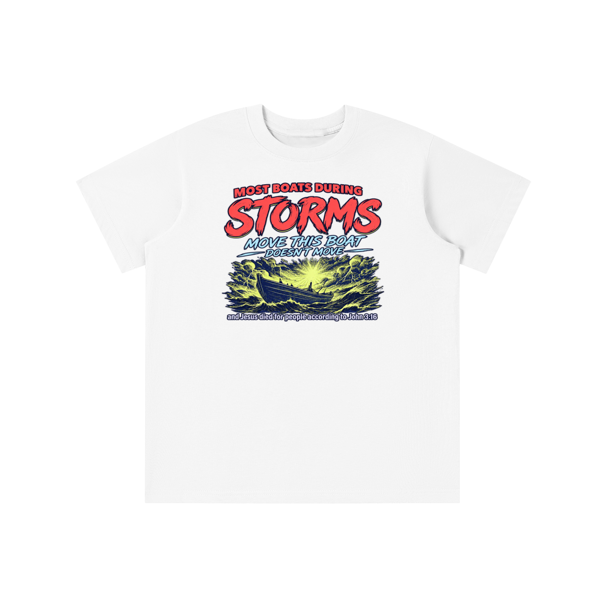 MOST BOATS DURING STORMS MOVE THIS BOAT DOESN'T MOVE and Jesus died for our people according to John 3:16 youth T-shirt