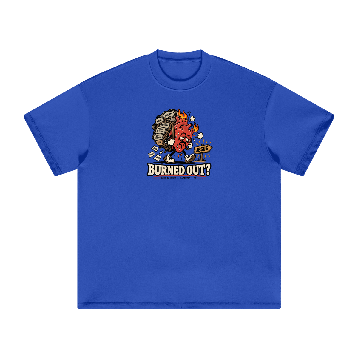BURNED OUT? COME TO JESUS - MATTHEW 11:28 T-Shirt