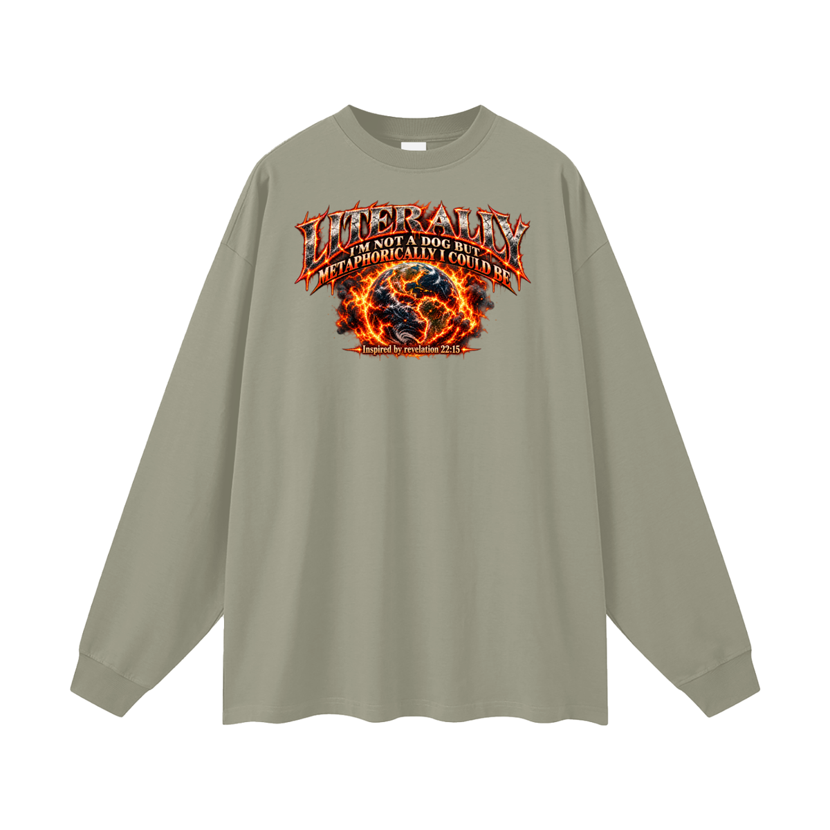 LITERALLY I'M NOT A DOG BUT METAPHORICALLY I COULD BE Inspired by revelation 22:15 Long Sleeve T-Shirt