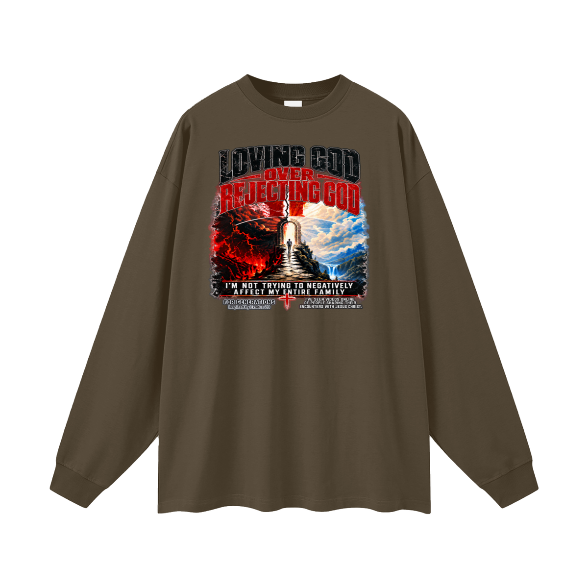 LOVING GOD OVER REJECTING GOD I'M NOT TRYING TO NEGATIVELY AFFECT MY ENTIRE FAMILY FOR GENERATIONS Inspired by Exodus 20 Long Sleeve T-Shirt
