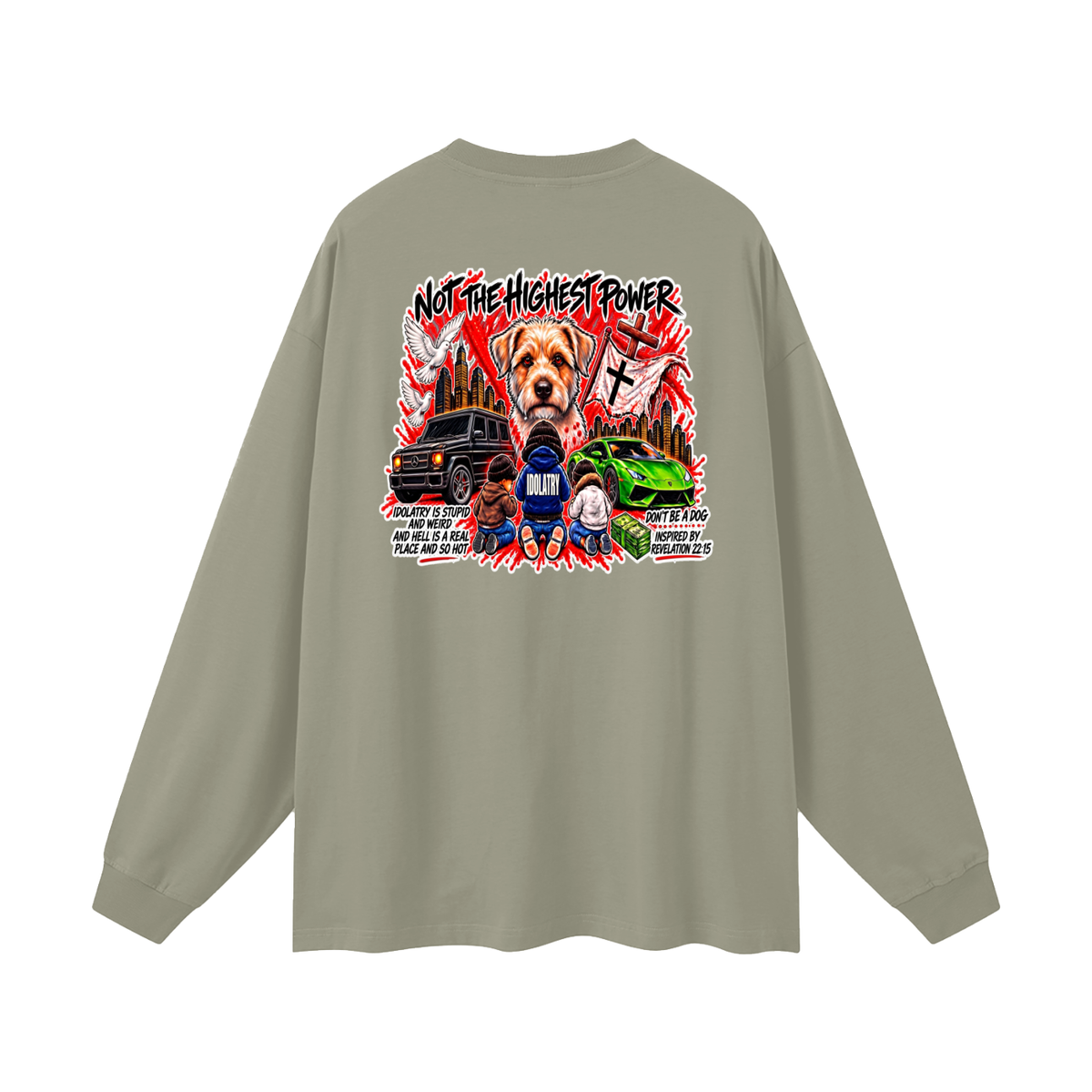 IDOLATRY IS STUPID AND WEIRD AND HELL IS A REAL PLACE AND SO HOT Long Sleeve T-Shirt
