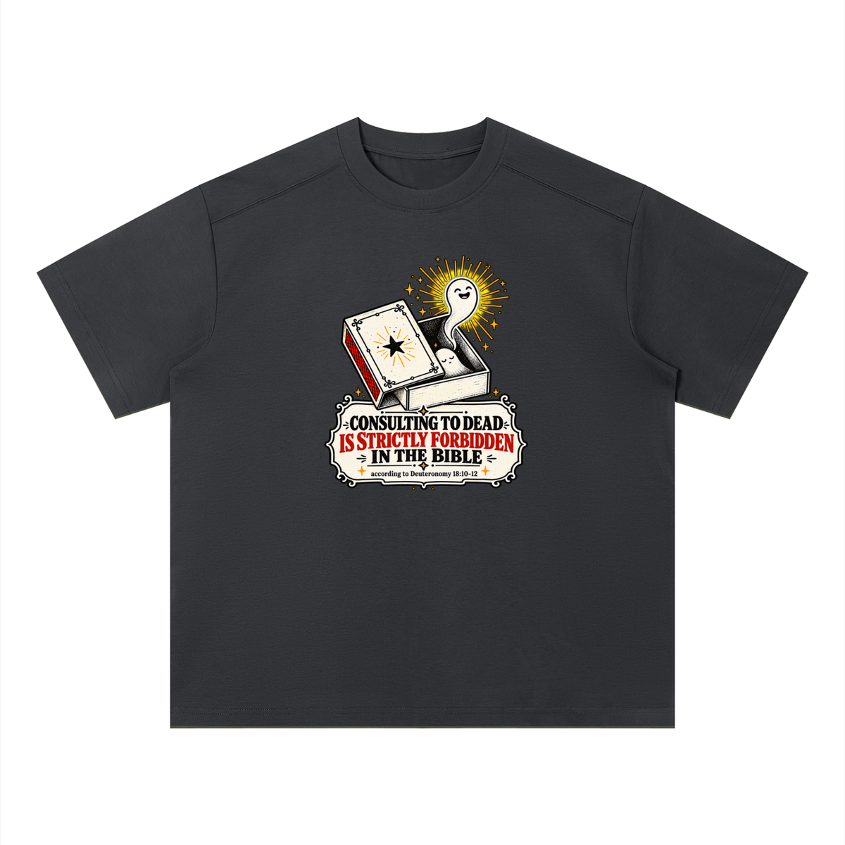 CONSULTING TO DEAD IS STRICTLY FORBIDDEN IN THE BIBLE according to Deuteronomy 18:10-12 T-Shirt