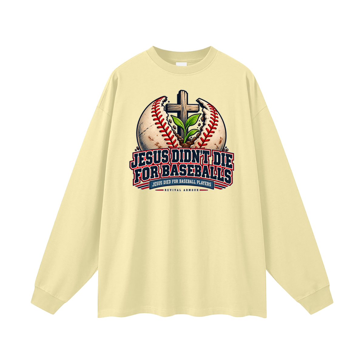 JESUS DIDN'T DIE FOR BASEBALLS JESUS DIED FOR BASEBALL PLAYERS Long Sleeve T-Shirt