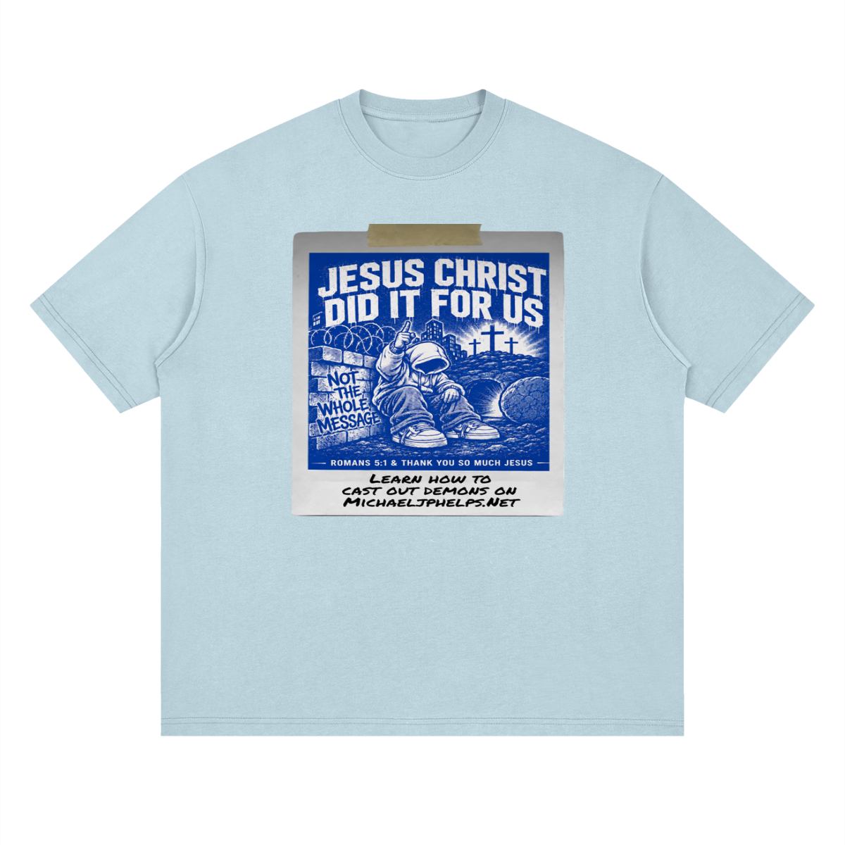 JESUS CHRIST DID IT FOR US NOT THE WHOLE MESSAGE T-Shirt