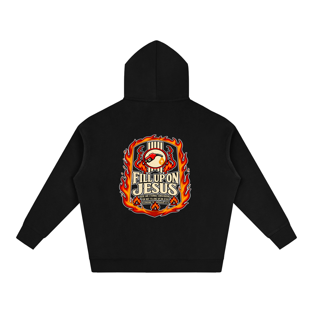 FILL UP ON JESUS THERE ARE ETERNAL CONSEQUENCES FOR NOT FILLING UP ON JESUS ACCORDING TO REVELATION 22:15 Hoodie