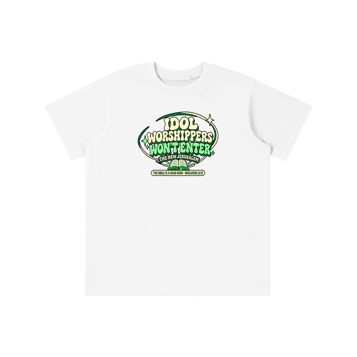 IDOL WORSHIPPERS WON'T ENTER THE NEW JERUSALEM THE BIBLE IS A GOOD BOOK . REVELATION 22:15 youth T-shirt